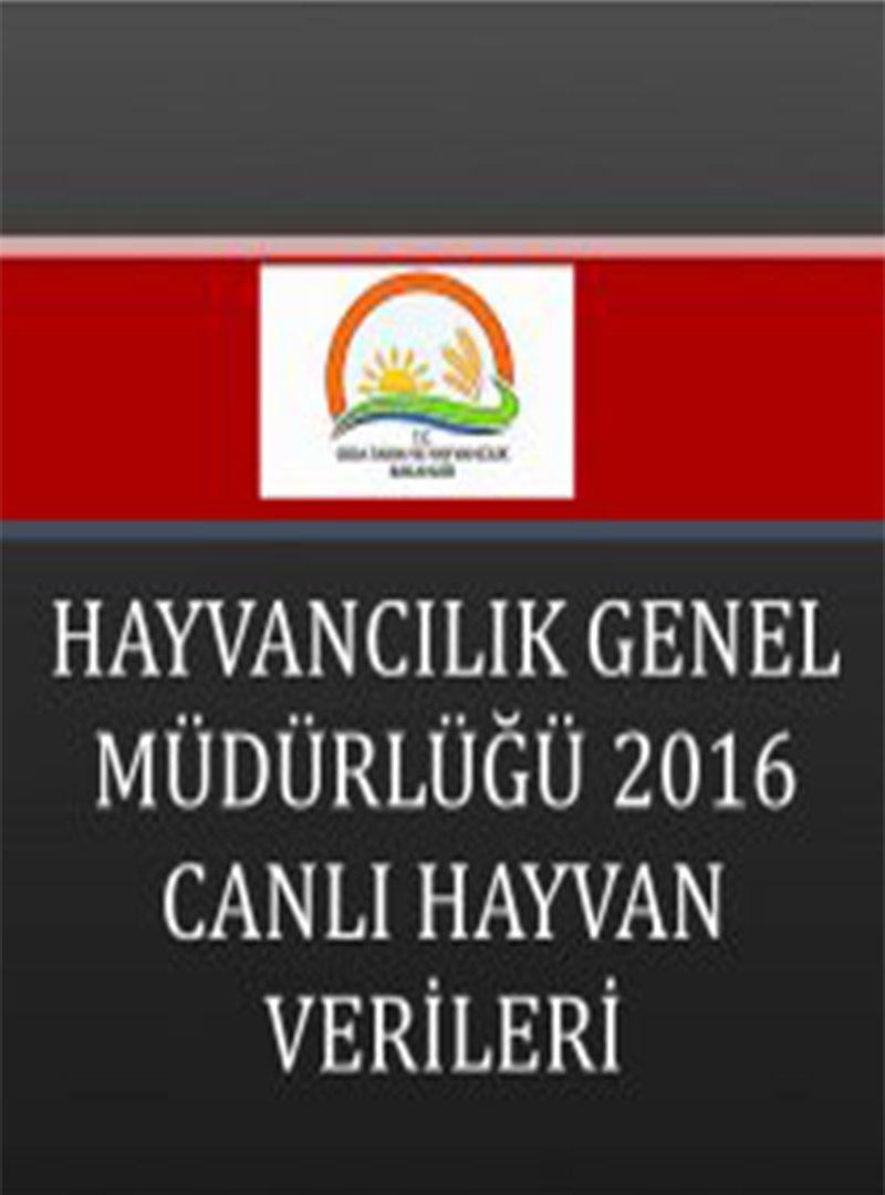 HAYVANCILIK GENEL MÜDÜRLÜĞÜ CANLI HAYVAN VERİLERİ 2016